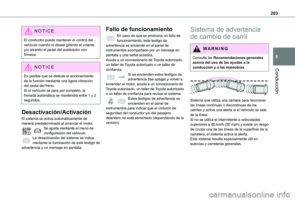 TOYOTA PROACE EV 2021 Manuale de Empleo (in Spanish) 203
Conducción
6
NOTIC E
El conductor puede mantener el control del vehículo cuando lo desee girando el volante y/o pisando el pedal del acelerador con firmeza.
NOTIC E
Es posible que se detecte el TOYOTA PROACE EV 2021 Manuale de Empleo (in Spanish) 203
Conducción
6
NOTIC E
El conductor puede mantener el control del vehículo cuando lo desee girando el volante y/o pisando el pedal del acelerador con firmeza.
NOTIC E
Es posible que se detecte el