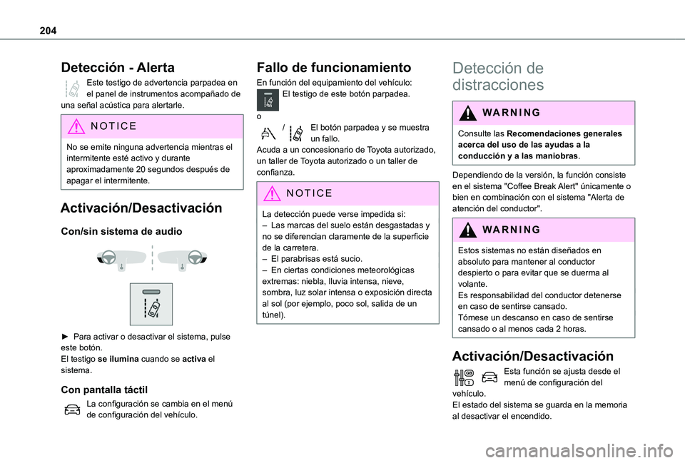 TOYOTA PROACE EV 2021 Manuale de Empleo (in Spanish) 204
Detección - Alerta
Este testigo de advertencia parpadea en el panel de instrumentos acompañado de una señal acústica para alertarle.
NOTIC E
No se emite ninguna advertencia mientras el intermi TOYOTA PROACE EV 2021 Manuale de Empleo (in Spanish) 204
Detección - Alerta
Este testigo de advertencia parpadea en el panel de instrumentos acompañado de una señal acústica para alertarle.
NOTIC E
No se emite ninguna advertencia mientras el intermi