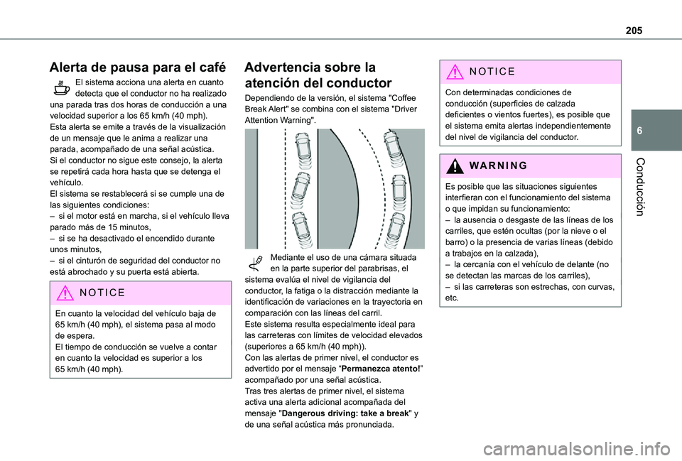 TOYOTA PROACE EV 2021 Manuale de Empleo (in Spanish) 205
Conducción
6
Alerta de pausa para el café
El sistema acciona una alerta en cuanto detecta que el conductor no ha realizado una parada tras dos horas de conducción a una velocidad superior a los TOYOTA PROACE EV 2021 Manuale de Empleo (in Spanish) 205
Conducción
6
Alerta de pausa para el café
El sistema acciona una alerta en cuanto detecta que el conductor no ha realizado una parada tras dos horas de conducción a una velocidad superior a los