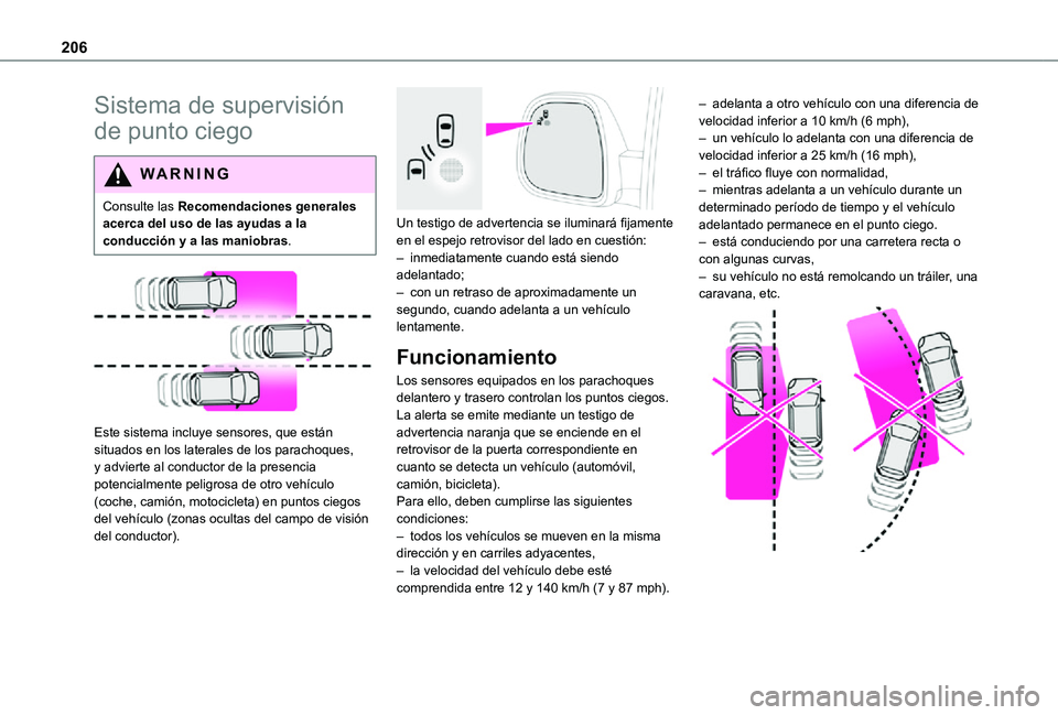 TOYOTA PROACE EV 2021 Manuale de Empleo (in Spanish) 206
Sistema de supervisión
de punto ciego
WARNI NG
Consulte las Recomendaciones generales acerca del uso de las ayudas a la conducción y a las maniobras.
Este sistema incluye sensores, que est TOYOTA PROACE EV 2021 Manuale de Empleo (in Spanish) 206
Sistema de supervisión
de punto ciego
WARNI NG
Consulte las Recomendaciones generales acerca del uso de las ayudas a la conducción y a las maniobras.
Este sistema incluye sensores, que est