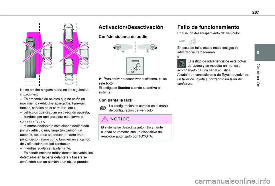 TOYOTA PROACE EV 2021 Manuale de Empleo (in Spanish) 207
Conducción
6
No se emitirá ninguna alerta en las siguientes situaciones:– En presencia de objetos que no están en movimiento (vehículos aparcados, barreras, farolas, señales de la carrete TOYOTA PROACE EV 2021 Manuale de Empleo (in Spanish) 207
Conducción
6
No se emitirá ninguna alerta en las siguientes situaciones:– En presencia de objetos que no están en movimiento (vehículos aparcados, barreras, farolas, señales de la carrete