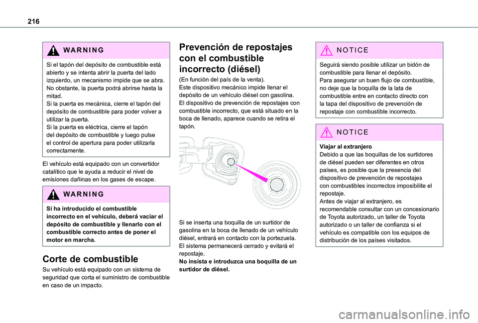 TOYOTA PROACE EV 2021 Manuale de Empleo (in Spanish) 216
WARNI NG
Si el tapón del depósito de combustible está abierto y se intenta abrir la puerta del lado izquierdo, un mecanismo impide que se abra.No obstante, la puerta podrá abrirse hasta la mit TOYOTA PROACE EV 2021 Manuale de Empleo (in Spanish) 216
WARNI NG
Si el tapón del depósito de combustible está abierto y se intenta abrir la puerta del lado izquierdo, un mecanismo impide que se abra.No obstante, la puerta podrá abrirse hasta la mit