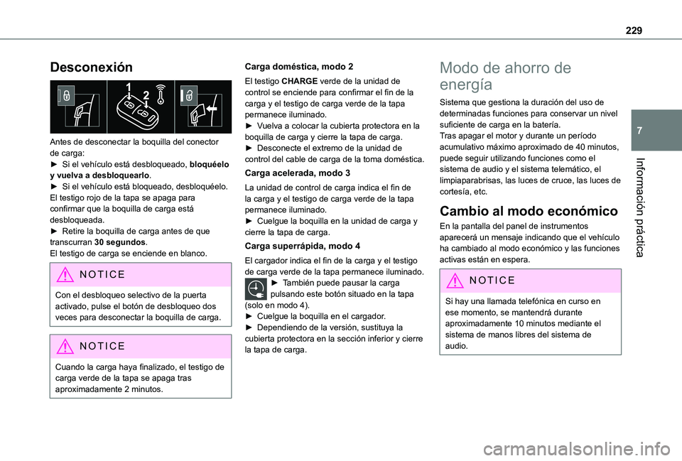 TOYOTA PROACE EV 2021  Manuale de Empleo (in Spanish) 229
Información práctica
7
Desconexión 
 
Antes de desconectar la boquilla del conector de carga:► Si el vehículo está desbloqueado, bloquéelo y vuelva a desbloquearlo.► Si el vehículo est