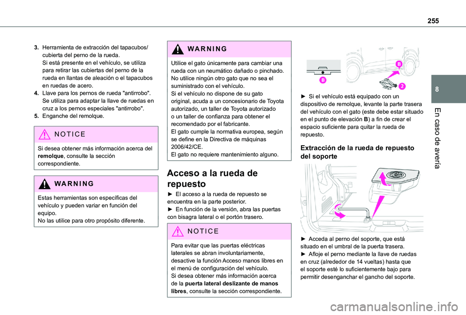 TOYOTA PROACE EV 2021  Manuale de Empleo (in Spanish) 255
En caso de avería
8
3.Herramienta de extracción del tapacubos/cubierta del perno de la rueda.Si está presente en el vehículo, se utiliza para retirar las cubiertas del perno de la rueda en lla