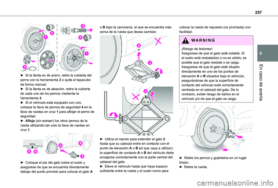 TOYOTA PROACE EV 2021 Manuale de Empleo (in Spanish) 257
En caso de avería
8
► Si la llanta es de acero, retire la cubierta del perno con la herramienta 3 o quite el tapacubo de forma manual.► Si la llanta es de aleación, retire la cubierta de c TOYOTA PROACE EV 2021 Manuale de Empleo (in Spanish) 257
En caso de avería
8
► Si la llanta es de acero, retire la cubierta del perno con la herramienta 3 o quite el tapacubo de forma manual.► Si la llanta es de aleación, retire la cubierta de c