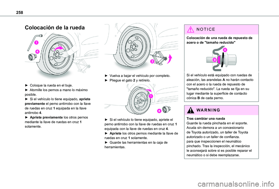 TOYOTA PROACE EV 2021 Manuale de Empleo (in Spanish) 258
Colocación de la rueda
► Coloque la rueda en el buje.► Atornille los pernos a mano lo máximo posible.► Si el vehículo lo tiene equipado, apriete previamente el perno antirrobo con la TOYOTA PROACE EV 2021 Manuale de Empleo (in Spanish) 258
Colocación de la rueda
► Coloque la rueda en el buje.► Atornille los pernos a mano lo máximo posible.► Si el vehículo lo tiene equipado, apriete previamente el perno antirrobo con la