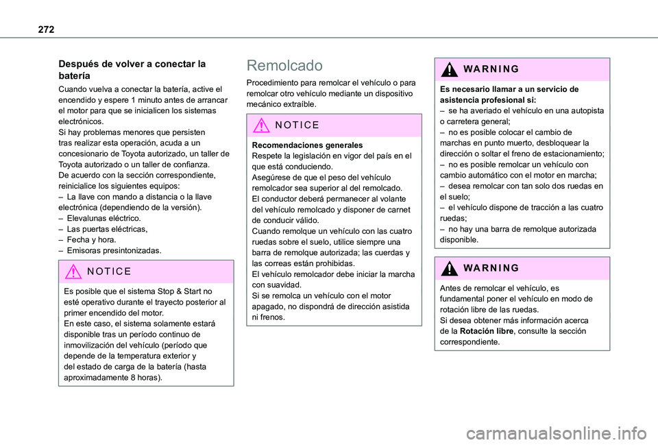 TOYOTA PROACE EV 2021 Manuale de Empleo (in Spanish) 272
Después de volver a conectar la
batería
Cuando vuelva a conectar la batería, active el encendido y espere 1 minuto antes de arrancar el motor para que se inicialicen los sistemas electrónicos TOYOTA PROACE EV 2021 Manuale de Empleo (in Spanish) 272
Después de volver a conectar la
batería
Cuando vuelva a conectar la batería, active el encendido y espere 1 minuto antes de arrancar el motor para que se inicialicen los sistemas electrónicos