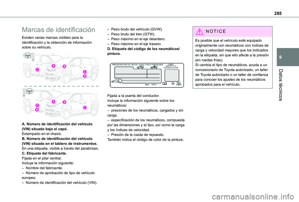 TOYOTA PROACE EV 2021 Manuale de Empleo (in Spanish) 285
Datos técnicos
9
Marcas de identificación
Existen varias marcas visibles para la identificación y la obtención de información sobre su vehículo.
A. Número de identificación del vehícul TOYOTA PROACE EV 2021 Manuale de Empleo (in Spanish) 285
Datos técnicos
9
Marcas de identificación
Existen varias marcas visibles para la identificación y la obtención de información sobre su vehículo.
A. Número de identificación del vehícul