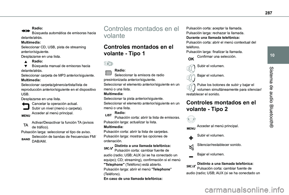 TOYOTA PROACE EV 2021 Manuale de Empleo (in Spanish) 287
Sistema de audio Bluetooth®
10
Radio:Búsqueda automática de emisoras hacia delante/atrás.Multimedia:Seleccionar CD, USB, pista de streaming anterior/siguiente.Desplazarse en una lista.Radio:B TOYOTA PROACE EV 2021 Manuale de Empleo (in Spanish) 287
Sistema de audio Bluetooth®
10
Radio:Búsqueda automática de emisoras hacia delante/atrás.Multimedia:Seleccionar CD, USB, pista de streaming anterior/siguiente.Desplazarse en una lista.Radio:B