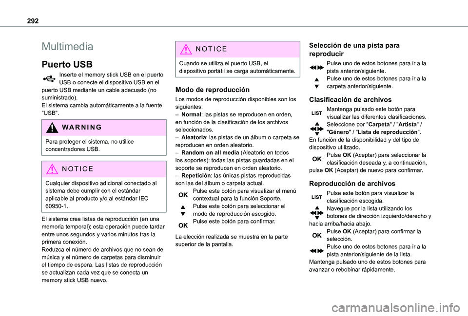 TOYOTA PROACE EV 2021 Manuale de Empleo (in Spanish) 292
Multimedia
Puerto USB
Inserte el memory stick USB en el puerto USB o conecte el dispositivo USB en el puerto USB mediante un cable adecuado (no suministrado).El sistema cambia automáticamente a l TOYOTA PROACE EV 2021 Manuale de Empleo (in Spanish) 292
Multimedia
Puerto USB
Inserte el memory stick USB en el puerto USB o conecte el dispositivo USB en el puerto USB mediante un cable adecuado (no suministrado).El sistema cambia automáticamente a l