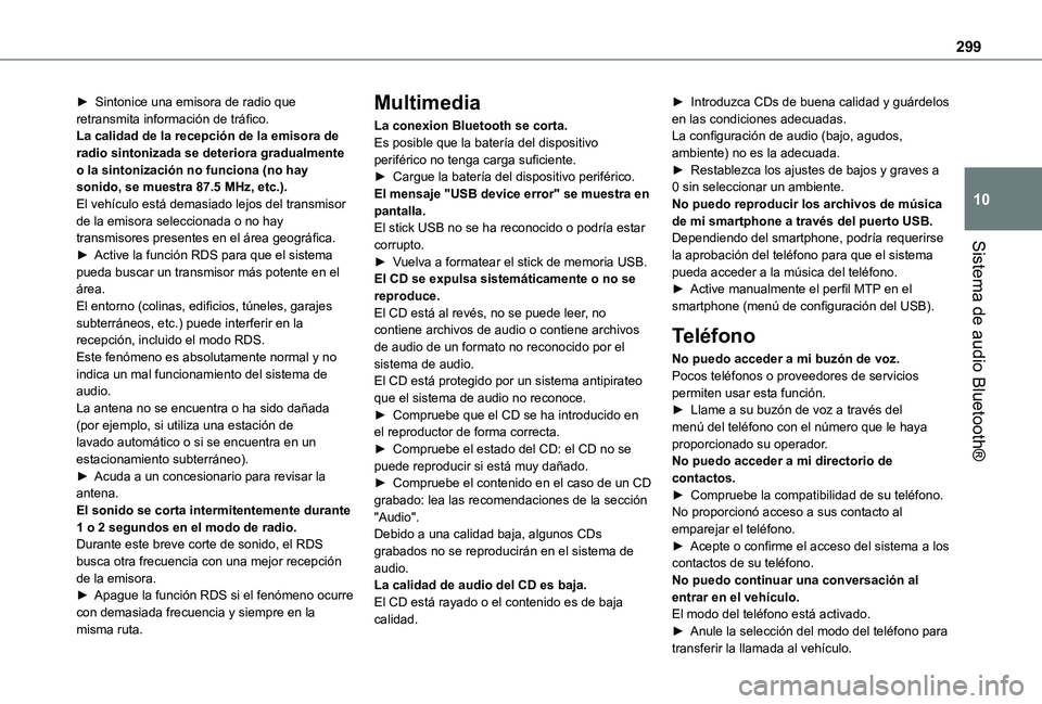 TOYOTA PROACE EV 2021 Manuale de Empleo (in Spanish) 299
Sistema de audio Bluetooth®
10
► Sintonice una emisora de radio que retransmita información de tráfico.La calidad de la recepción de la emisora de radio sintonizada se deteriora gradualmente TOYOTA PROACE EV 2021 Manuale de Empleo (in Spanish) 299
Sistema de audio Bluetooth®
10
► Sintonice una emisora de radio que retransmita información de tráfico.La calidad de la recepción de la emisora de radio sintonizada se deteriora gradualmente