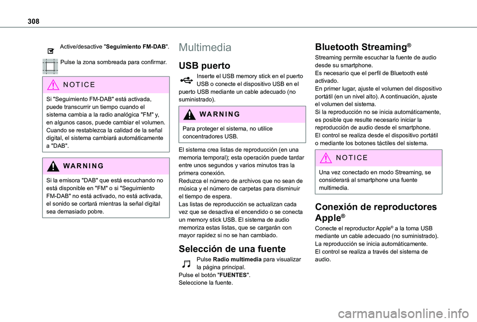 TOYOTA PROACE EV 2021 Manuale de Empleo (in Spanish) 308
Active/desactive "Seguimiento FM-DAB".
Pulse la zona sombreada para confirmar.
NOTIC E
Si "Seguimiento FM-DAB" está activada, puede transcurrir un tiempo cuando el sistema cambi TOYOTA PROACE EV 2021 Manuale de Empleo (in Spanish) 308
Active/desactive "Seguimiento FM-DAB".
Pulse la zona sombreada para confirmar.
NOTIC E
Si "Seguimiento FM-DAB" está activada, puede transcurrir un tiempo cuando el sistema cambi