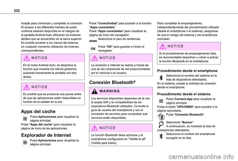 TOYOTA PROACE EV 2021 Manuale de Empleo (in Spanish) 332
Acepte para comenzar y completar la conexión.El acceso a las diferentes fuentes de audio continúa estando disponible en el margen de la pantalla Android Auto utilizando los botones táctiles que TOYOTA PROACE EV 2021 Manuale de Empleo (in Spanish) 332
Acepte para comenzar y completar la conexión.El acceso a las diferentes fuentes de audio continúa estando disponible en el margen de la pantalla Android Auto utilizando los botones táctiles que