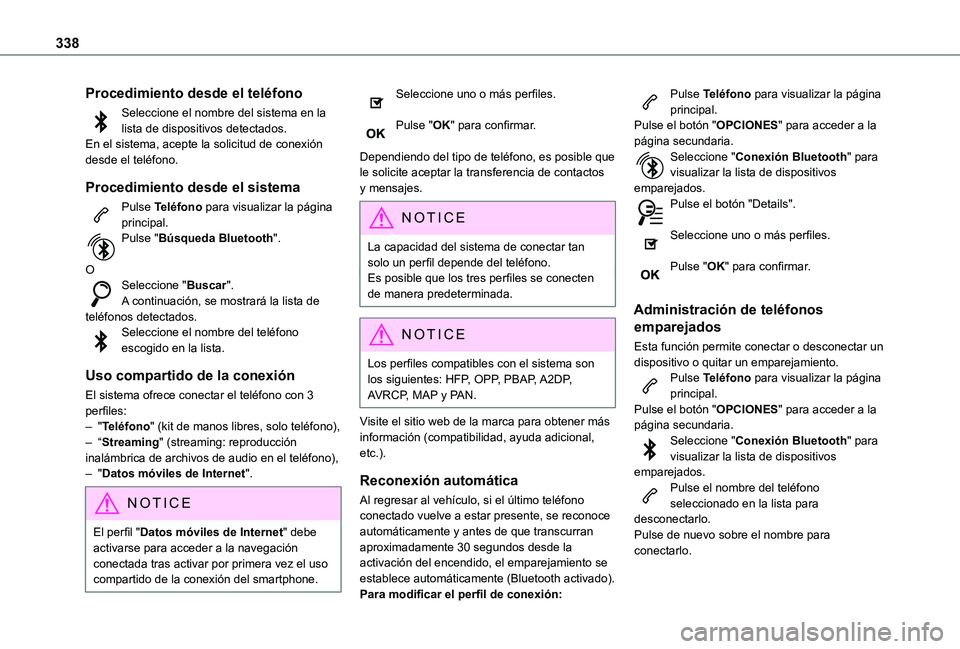 TOYOTA PROACE EV 2021 Manuale de Empleo (in Spanish) 338
Procedimiento desde el teléfono
Seleccione el nombre del sistema en la lista de dispositivos detectados.En el sistema, acepte la solicitud de conexión desde el teléfono.
Procedimiento desde el TOYOTA PROACE EV 2021 Manuale de Empleo (in Spanish) 338
Procedimiento desde el teléfono
Seleccione el nombre del sistema en la lista de dispositivos detectados.En el sistema, acepte la solicitud de conexión desde el teléfono.
Procedimiento desde el