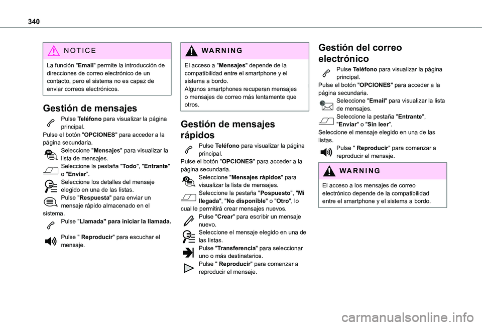 TOYOTA PROACE EV 2021 Manuale de Empleo (in Spanish) 340
NOTIC E
La función "Email" permite la introducción de direcciones de correo electrónico de un contacto, pero el sistema no es capaz de enviar correos electrónicos.
Gestión de mensajes TOYOTA PROACE EV 2021 Manuale de Empleo (in Spanish) 340
NOTIC E
La función "Email" permite la introducción de direcciones de correo electrónico de un contacto, pero el sistema no es capaz de enviar correos electrónicos.
Gestión de mensajes