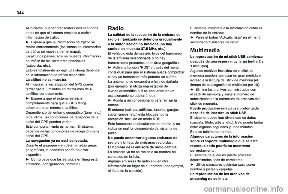TOYOTA PROACE EV 2021 Manuale de Empleo (in Spanish) 344
Al iniciarse, pueden transcurrir unos segundos antes de que el sistema empiece a recibir información de tráfico.► Espere a que la información de tráfico se reciba correctamente (los iconos d TOYOTA PROACE EV 2021 Manuale de Empleo (in Spanish) 344
Al iniciarse, pueden transcurrir unos segundos antes de que el sistema empiece a recibir información de tráfico.► Espere a que la información de tráfico se reciba correctamente (los iconos d
