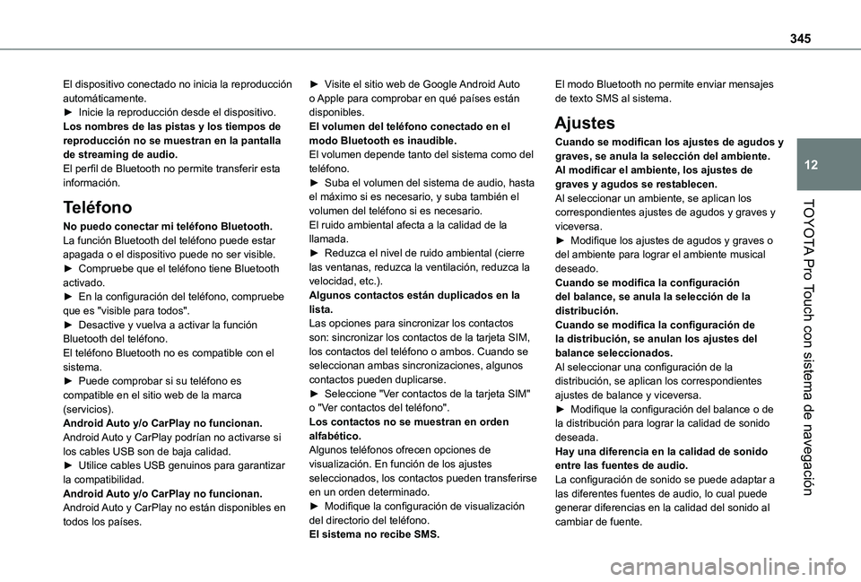 TOYOTA PROACE EV 2021 Manuale de Empleo (in Spanish) 345
TOYOTA Pro Touch con sistema de navegación
12
El dispositivo conectado no inicia la reproducción automáticamente.► Inicie la reproducción desde el dispositivo.Los nombres de las pistas y los TOYOTA PROACE EV 2021 Manuale de Empleo (in Spanish) 345
TOYOTA Pro Touch con sistema de navegación
12
El dispositivo conectado no inicia la reproducción automáticamente.► Inicie la reproducción desde el dispositivo.Los nombres de las pistas y los