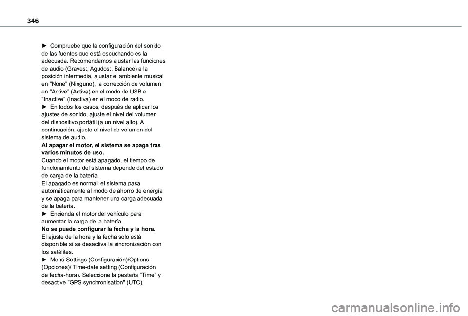 TOYOTA PROACE EV 2021 Manuale de Empleo (in Spanish) 346
► Compruebe que la configuración del sonido de las fuentes que está escuchando es la adecuada. Recomendamos ajustar las funciones de audio (Graves:, Agudos:, Balance) a la posición intermedia TOYOTA PROACE EV 2021 Manuale de Empleo (in Spanish) 346
► Compruebe que la configuración del sonido de las fuentes que está escuchando es la adecuada. Recomendamos ajustar las funciones de audio (Graves:, Agudos:, Balance) a la posición intermedia