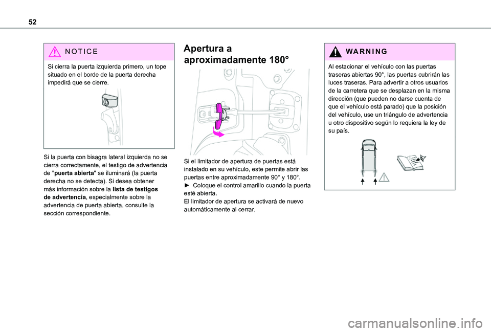 TOYOTA PROACE EV 2021 Manuale de Empleo (in Spanish) 52
NOTIC E
Si cierra la puerta izquierda primero, un tope situado en el borde de la puerta derecha impedirá que se cierre.
Si la puerta con bisagra lateral izquierda no se cierra correctamente, el te TOYOTA PROACE EV 2021 Manuale de Empleo (in Spanish) 52
NOTIC E
Si cierra la puerta izquierda primero, un tope situado en el borde de la puerta derecha impedirá que se cierre.
Si la puerta con bisagra lateral izquierda no se cierra correctamente, el te