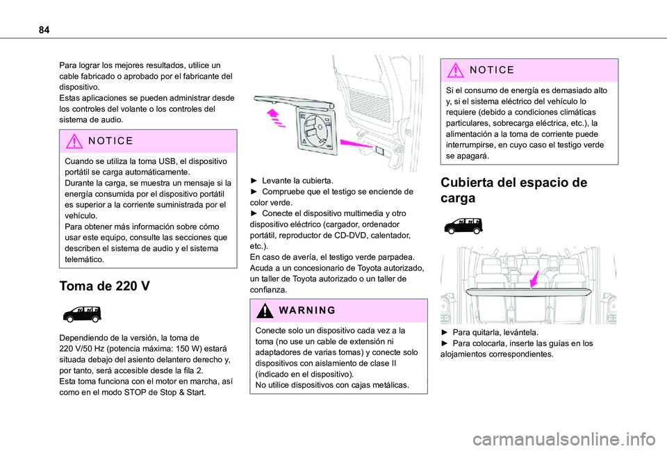 TOYOTA PROACE EV 2021 Manuale de Empleo (in Spanish) 84
Para lograr los mejores resultados, utilice un cable fabricado o aprobado por el fabricante del dispositivo.Estas aplicaciones se pueden administrar desde los controles del volante o los controles TOYOTA PROACE EV 2021 Manuale de Empleo (in Spanish) 84
Para lograr los mejores resultados, utilice un cable fabricado o aprobado por el fabricante del dispositivo.Estas aplicaciones se pueden administrar desde los controles del volante o los controles