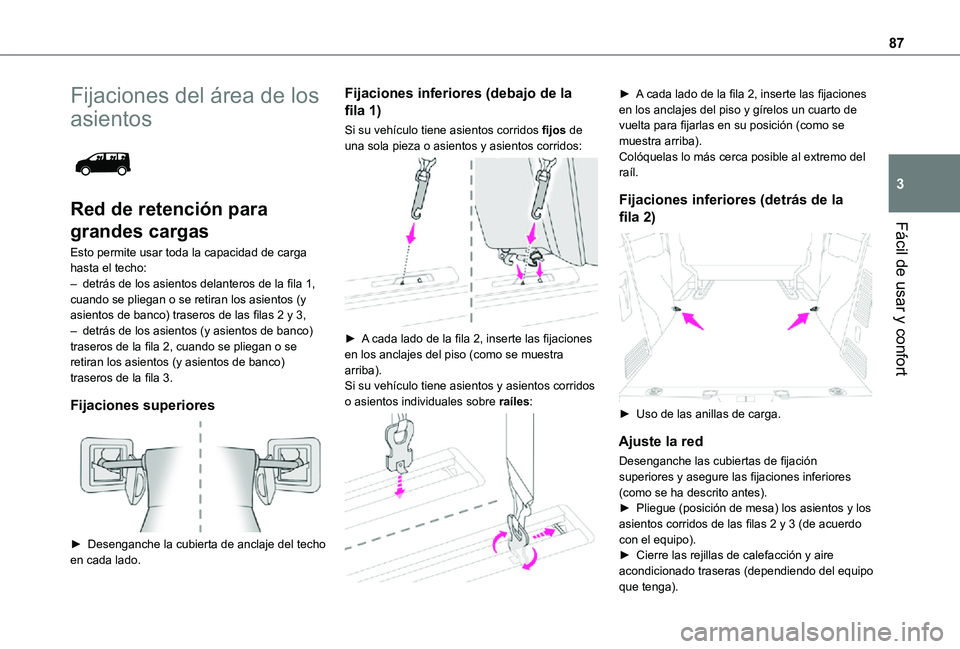 TOYOTA PROACE EV 2021 Manuale de Empleo (in Spanish) 87
Fácil de usar y confort
3
Fijaciones del área de los
asientos
Red de retención para
grandes cargas
Esto permite usar toda la capacidad de carga hasta el techo:– detrás de los asientos de TOYOTA PROACE EV 2021 Manuale de Empleo (in Spanish) 87
Fácil de usar y confort
3
Fijaciones del área de los
asientos
Red de retención para
grandes cargas
Esto permite usar toda la capacidad de carga hasta el techo:– detrás de los asientos de