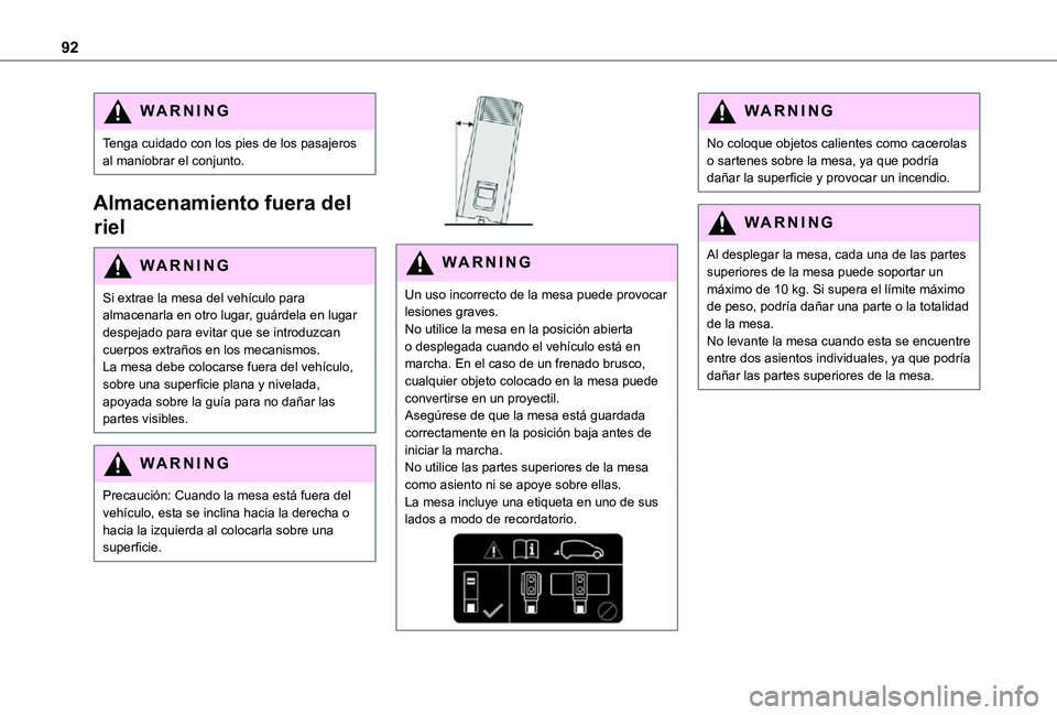 TOYOTA PROACE EV 2021 Manuale de Empleo (in Spanish) 92
WARNI NG
Tenga cuidado con los pies de los pasajeros al maniobrar el conjunto.
Almacenamiento fuera del
riel
WARNI NG
Si extrae la mesa del vehículo para almacenarla en otro lugar, guárdela en l TOYOTA PROACE EV 2021 Manuale de Empleo (in Spanish) 92
WARNI NG
Tenga cuidado con los pies de los pasajeros al maniobrar el conjunto.
Almacenamiento fuera del
riel
WARNI NG
Si extrae la mesa del vehículo para almacenarla en otro lugar, guárdela en l
