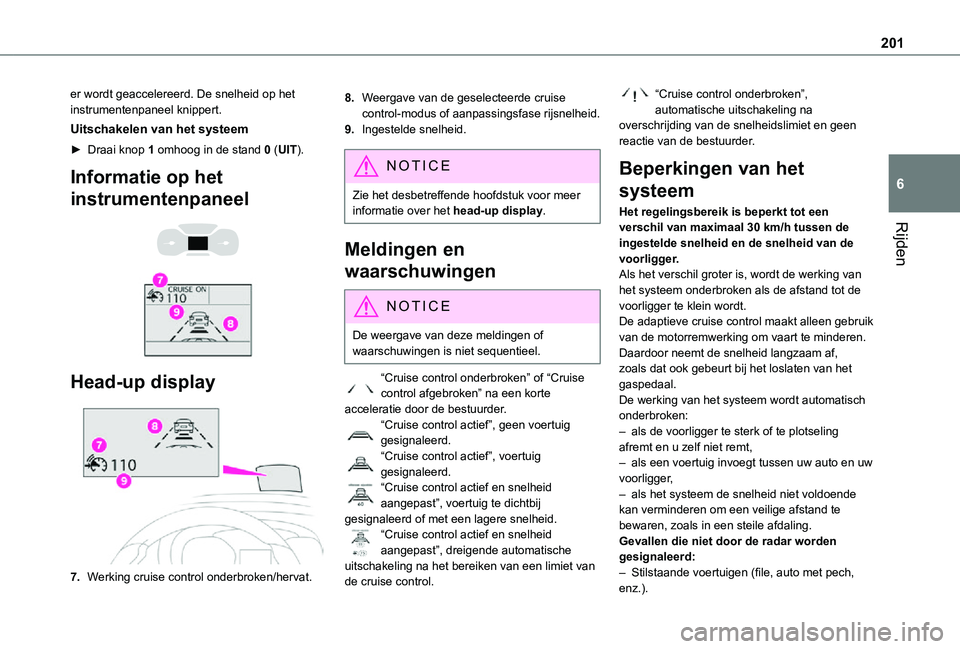 TOYOTA PROACE EV 2021 Instructieboekje (in Dutch) 201
Rijden
6
er wordt geaccelereerd. De snelheid op het instrumentenpaneel knippert.
Uitschakelen van het systeem
► Draai knop 1 omhoog in de stand 0 (UIT).
Informatie op het
instrumentenpaneel
TOYOTA PROACE EV 2021 Instructieboekje (in Dutch) 201
Rijden
6
er wordt geaccelereerd. De snelheid op het instrumentenpaneel knippert.
Uitschakelen van het systeem
► Draai knop 1 omhoog in de stand 0 (UIT).
Informatie op het
instrumentenpaneel