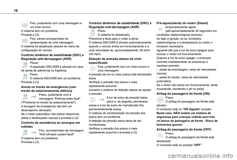 TOYOTA PROACE EV 2021  Manual de utilização (in Portuguese) 16
Fixo, juntamente com uma mensagem e um sinal sonoro.O sistema tem um problema.Proceda a (3).Fixo, sendo acompanhado da apresentação de uma mensagem.O sistema foi desativado através do menu de co