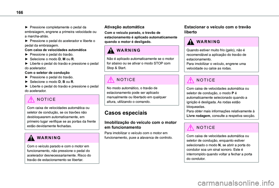TOYOTA PROACE EV 2021 Manual de utilização (in Portuguese) 166
► Pressione completamente o pedal da embraiagem, engrene a primeira velocidade ou a marcha-atrás.► Pressione o pedal do acelerador e liberte o pedal da embraiagem.Com caixa de velocidades aut TOYOTA PROACE EV 2021 Manual de utilização (in Portuguese) 166
► Pressione completamente o pedal da embraiagem, engrene a primeira velocidade ou a marcha-atrás.► Pressione o pedal do acelerador e liberte o pedal da embraiagem.Com caixa de velocidades aut