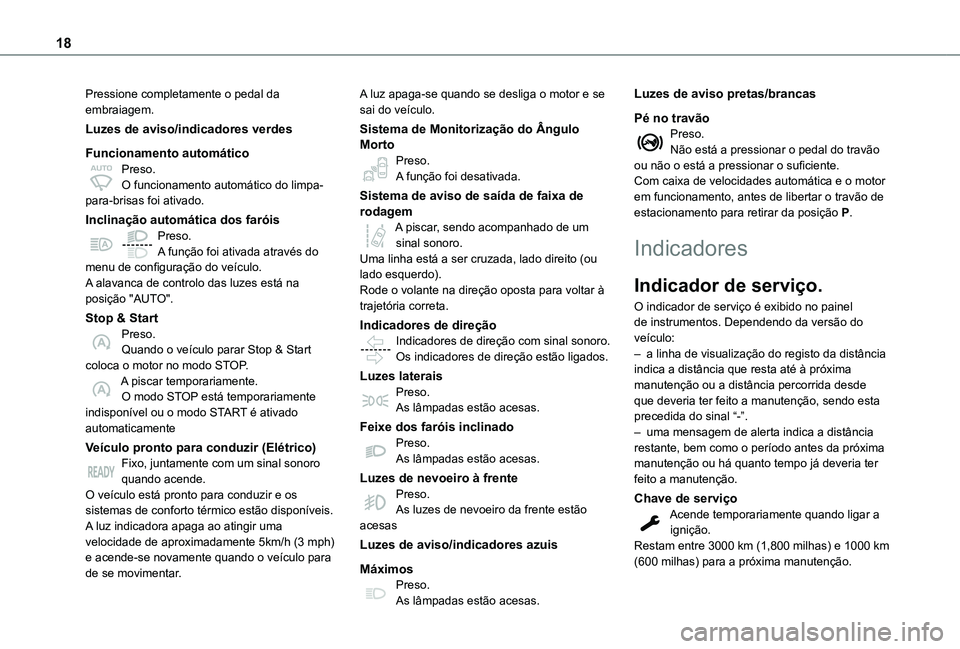 TOYOTA PROACE EV 2021  Manual de utilização (in Portuguese) 18
Pressione completamente o pedal da embraiagem.
Luzes de aviso/indicadores verdes
Funcionamento automáticoPreso.O funcionamento automático do limpa-para-brisas foi ativado.
Inclinação automátic