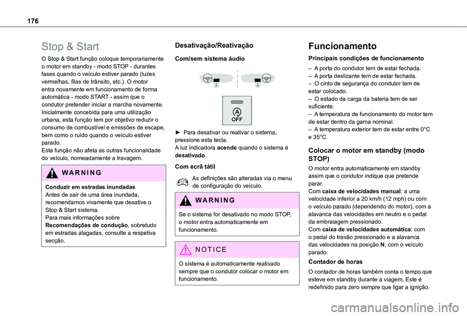 TOYOTA PROACE EV 2021 Manual de utilização (in Portuguese) 176
Stop & Start
O Stop & Start função coloque temporariamente o motor em standby - modo STOP - durantes fases quando o veículo estiver parado (luzes vermelhas, filas de trânsito, etc.). O motor e TOYOTA PROACE EV 2021 Manual de utilização (in Portuguese) 176
Stop & Start
O Stop & Start função coloque temporariamente o motor em standby - modo STOP - durantes fases quando o veículo estiver parado (luzes vermelhas, filas de trânsito, etc.). O motor e