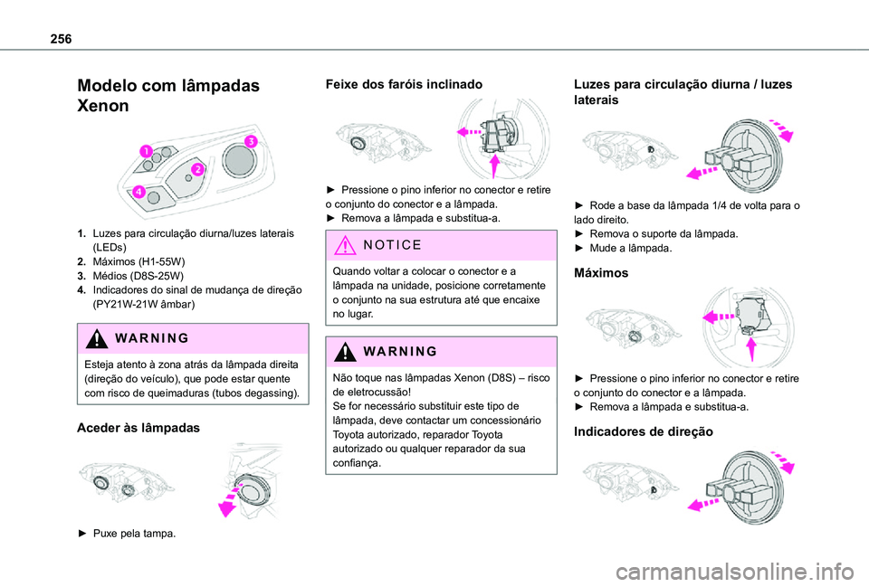 TOYOTA PROACE EV 2021  Manual de utilização (in Portuguese) 256
Modelo com lâmpadas 
Xenon 
 
1.Luzes para circulação diurna/luzes laterais (LEDs)
2.Máximos (H1-55W)
3.Médios (D8S-25W)
4.Indicadores do sinal de mudança de direção (PY21W-21W âmbar)
WAR