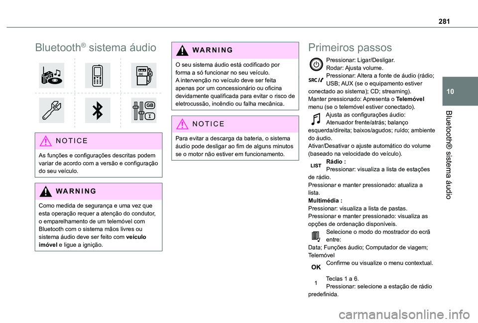 TOYOTA PROACE EV 2021  Manual de utilização (in Portuguese) 281
Bluetooth® sistema áudio
10
Bluetooth® sistema áudio 
 
NOTIC E
As funções e configurações descritas podem variar de acordo com a versão e configuração do seu veículo.
WARNI NG
Como me
