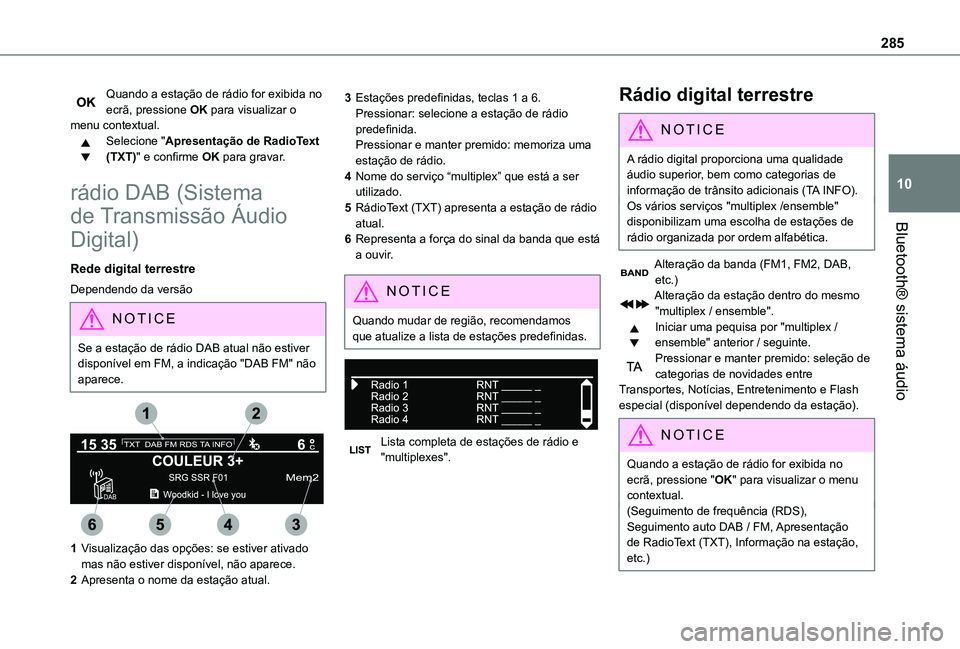 TOYOTA PROACE EV 2021  Manual de utilização (in Portuguese) 285
Bluetooth® sistema áudio
10
Quando a estação de rádio for exibida no ecrã, pressione OK para visualizar o menu contextual.Selecione "Apresentação de RadioText (TXT)" e confirme OK 