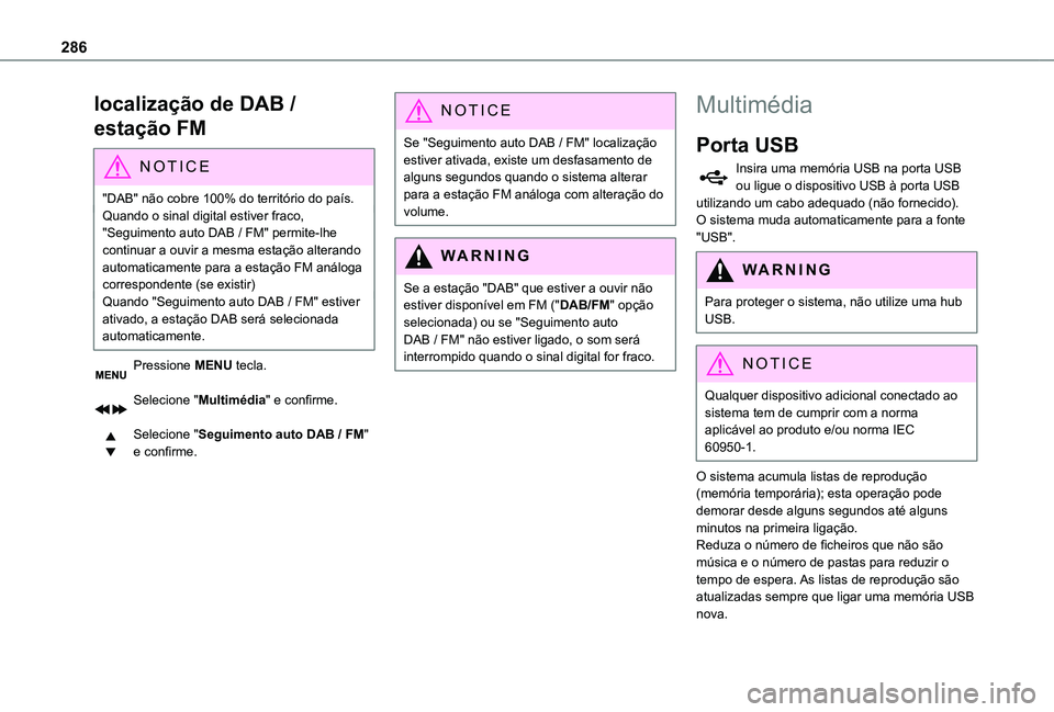 TOYOTA PROACE EV 2021  Manual de utilização (in Portuguese) 286
localização de DAB / 
estação FM
NOTIC E
"DAB" não cobre 100% do território do país.Quando o sinal digital estiver fraco, "Seguimento auto DAB / FM" permite-lhe continuar a 