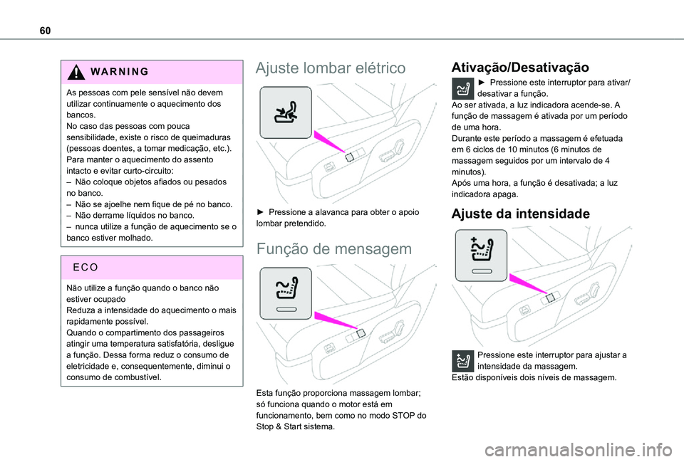 TOYOTA PROACE EV 2021 Manual de utilização (in Portuguese) 60
WARNI NG
As pessoas com pele sensível não devem utilizar continuamente o aquecimento dos bancos.No caso das pessoas com pouca sensibilidade, existe o risco de queimaduras (pessoas doentes, a toma TOYOTA PROACE EV 2021 Manual de utilização (in Portuguese) 60
WARNI NG
As pessoas com pele sensível não devem utilizar continuamente o aquecimento dos bancos.No caso das pessoas com pouca sensibilidade, existe o risco de queimaduras (pessoas doentes, a toma
