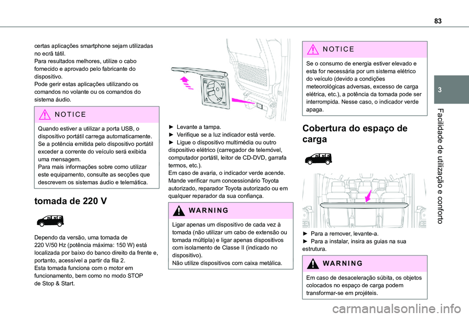 TOYOTA PROACE EV 2021 Manual de utilização (in Portuguese) 83
Facilidade de utilização e conforto
3
certas aplicações smartphone sejam utilizadas no ecrã tátil.Para resultados melhores, utilize o cabo fornecido e aprovado pelo fabricante do dispositivo. TOYOTA PROACE EV 2021 Manual de utilização (in Portuguese) 83
Facilidade de utilização e conforto
3
certas aplicações smartphone sejam utilizadas no ecrã tátil.Para resultados melhores, utilize o cabo fornecido e aprovado pelo fabricante do dispositivo.