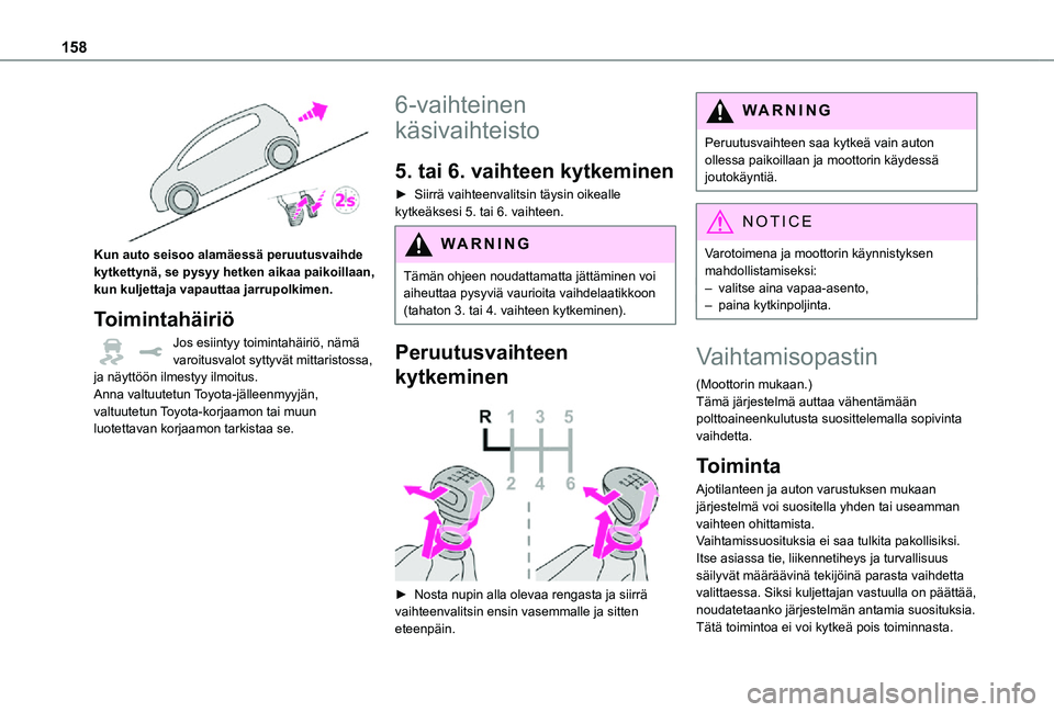 TOYOTA PROACE EV 2021 Omistajan Käsikirja (in Finnish) 158
Kun auto seisoo alamäessä peruutusvaihde kytkettynä, se pysyy hetken aikaa paikoillaan, kun kuljettaja vapauttaa jarrupolkimen.
Toimintahäiriö
Jos esiintyy toimintahäiriö, nämä varoitus TOYOTA PROACE EV 2021 Omistajan Käsikirja (in Finnish) 158
Kun auto seisoo alamäessä peruutusvaihde kytkettynä, se pysyy hetken aikaa paikoillaan, kun kuljettaja vapauttaa jarrupolkimen.
Toimintahäiriö
Jos esiintyy toimintahäiriö, nämä varoitus