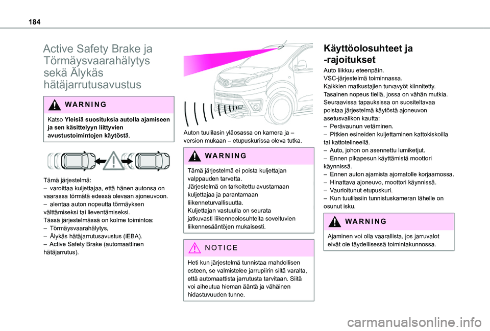 TOYOTA PROACE EV 2021 Omistajan Käsikirja (in Finnish) 184
Active Safety Brake ja
Törmäysvaarahälytys
sekä Älykäs
hätäjarrutusavustus
WARNI NG
Katso Yleisiä suosituksia autolla ajamiseen
ja sen käsittelyyn liittyvien avustustoimintojen käyt TOYOTA PROACE EV 2021 Omistajan Käsikirja (in Finnish) 184
Active Safety Brake ja
Törmäysvaarahälytys
sekä Älykäs
hätäjarrutusavustus
WARNI NG
Katso Yleisiä suosituksia autolla ajamiseen
ja sen käsittelyyn liittyvien avustustoimintojen käyt