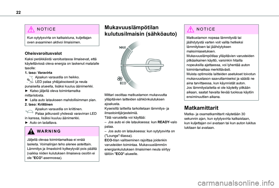 TOYOTA PROACE EV 2021 Omistajan Käsikirja (in Finnish) 22
NOTIC E
Kun sytytysvirta on katkaistuna, kuljettajan oven avaaminen aktivoi ilmaisimen.
Oheisvaroitusvalot
Kaksi peräkkäistä varoitustasoa ilmaisevat, että käytettävissä oleva energia on las TOYOTA PROACE EV 2021 Omistajan Käsikirja (in Finnish) 22
NOTIC E
Kun sytytysvirta on katkaistuna, kuljettajan oven avaaminen aktivoi ilmaisimen.
Oheisvaroitusvalot
Kaksi peräkkäistä varoitustasoa ilmaisevat, että käytettävissä oleva energia on las