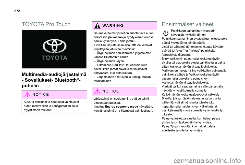 TOYOTA PROACE EV 2021  Omistajan Käsikirja (in Finnish) 278
TOYOTA Pro Touch 
 
Multimedia-audiojärjestelmä 
- Sovellukset- Bluetooth®-
puhelin
NOTIC E
Kuvatut toiminnot ja asetukset vaihtelevat auton malliversion ja konfiguraation sekä myynt