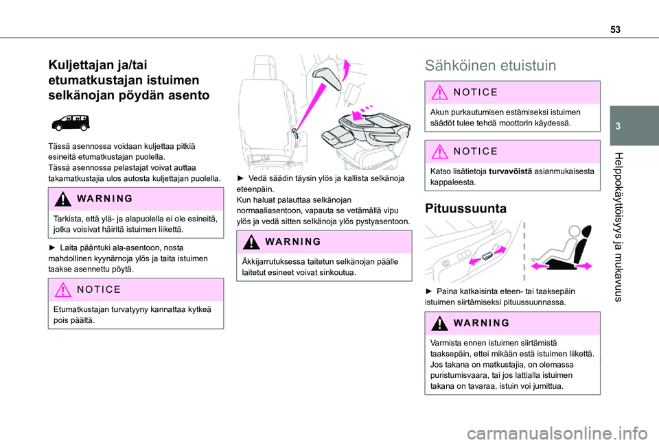 TOYOTA PROACE EV 2021 Omistajan Käsikirja (in Finnish) 53
Helppokäyttöisyys ja mukavuus
3
Kuljettajan ja/tai
etumatkustajan istuimen
selkänojan pöydän asento
Tässä asennossa voidaan kuljettaa pitkiä esineitä etumatkustajan puolella.Tässä a TOYOTA PROACE EV 2021 Omistajan Käsikirja (in Finnish) 53
Helppokäyttöisyys ja mukavuus
3
Kuljettajan ja/tai
etumatkustajan istuimen
selkänojan pöydän asento
Tässä asennossa voidaan kuljettaa pitkiä esineitä etumatkustajan puolella.Tässä a