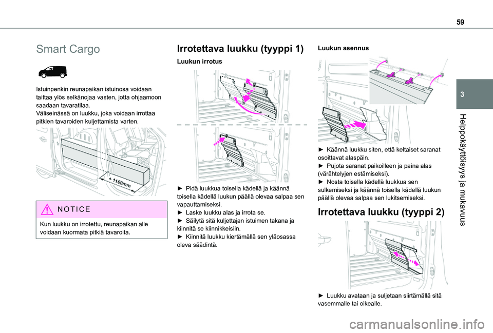 TOYOTA PROACE EV 2021 Omistajan Käsikirja (in Finnish) 59
Helppokäyttöisyys ja mukavuus
3
Smart Cargo
Istuinpenkin reunapaikan istuinosa voidaan taittaa ylös selkänojaa vasten, jotta ohjaamoon saadaan tavaratilaa. Väliseinässä on luukku, joka vo TOYOTA PROACE EV 2021 Omistajan Käsikirja (in Finnish) 59
Helppokäyttöisyys ja mukavuus
3
Smart Cargo
Istuinpenkin reunapaikan istuinosa voidaan taittaa ylös selkänojaa vasten, jotta ohjaamoon saadaan tavaratilaa. Väliseinässä on luukku, joka vo