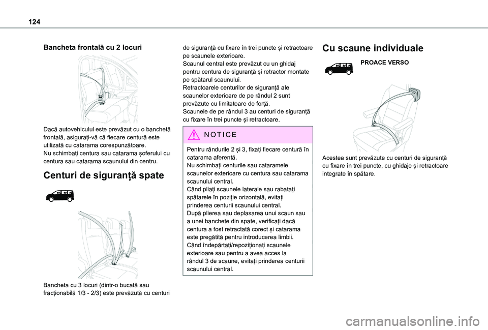TOYOTA PROACE EV 2021  Manual de utilizare (in Romanian) 124
Bancheta frontală cu 2 locuri 
 
Dacă autovehiculul este prevăzut cu o banchetă frontală, asigurați-vă că fiecare centură este utilizată cu catarama corespunzătoare.Nu schimbați centur