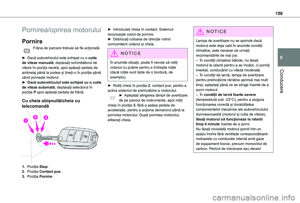 TOYOTA PROACE EV 2021 Manual de utilizare (in Romanian) 159
Conducere
6
Pornirea/oprirea motorului
Pornire
Frâna de parcare trebuie să fie acționată.
► Dacă autovehiculul este echipat cu o cutie de viteze manuală, deplasați schimbătorul de vitez TOYOTA PROACE EV 2021 Manual de utilizare (in Romanian) 159
Conducere
6
Pornirea/oprirea motorului
Pornire
Frâna de parcare trebuie să fie acționată.
► Dacă autovehiculul este echipat cu o cutie de viteze manuală, deplasați schimbătorul de vitez