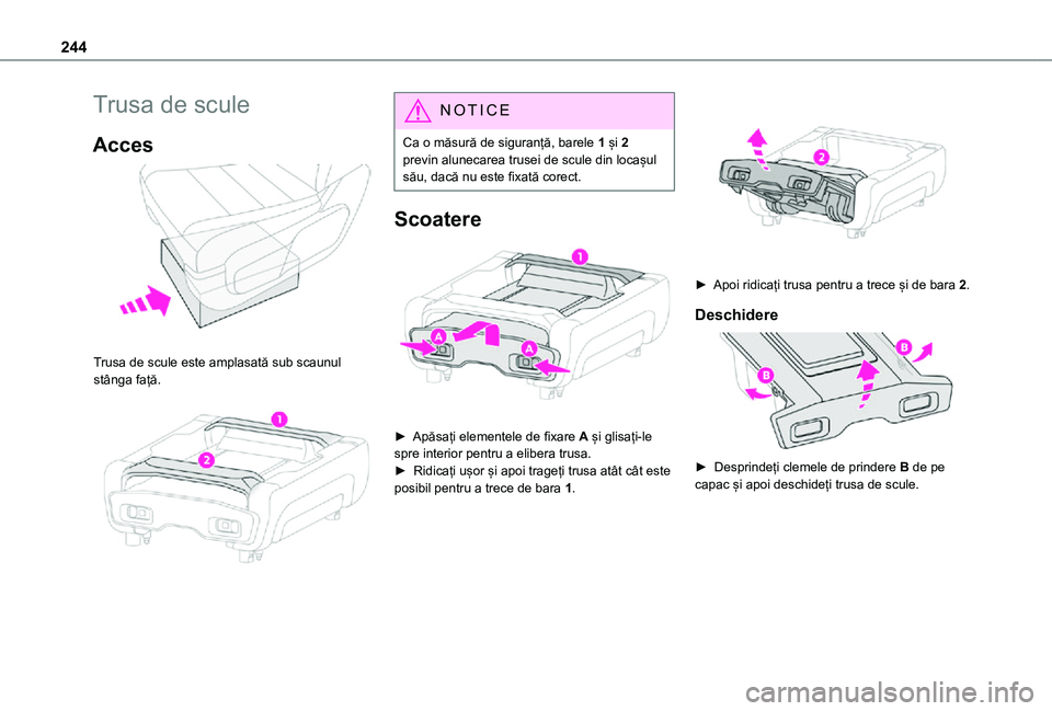TOYOTA PROACE EV 2021  Manual de utilizare (in Romanian) 244
Trusa de scule
Acces 
 
Trusa de scule este amplasată sub scaunul stânga față. 
 
NOTIC E
Ca o măsură de siguranță, barele 1 și 2 previn alunecarea trusei de scule din locașul său, dac