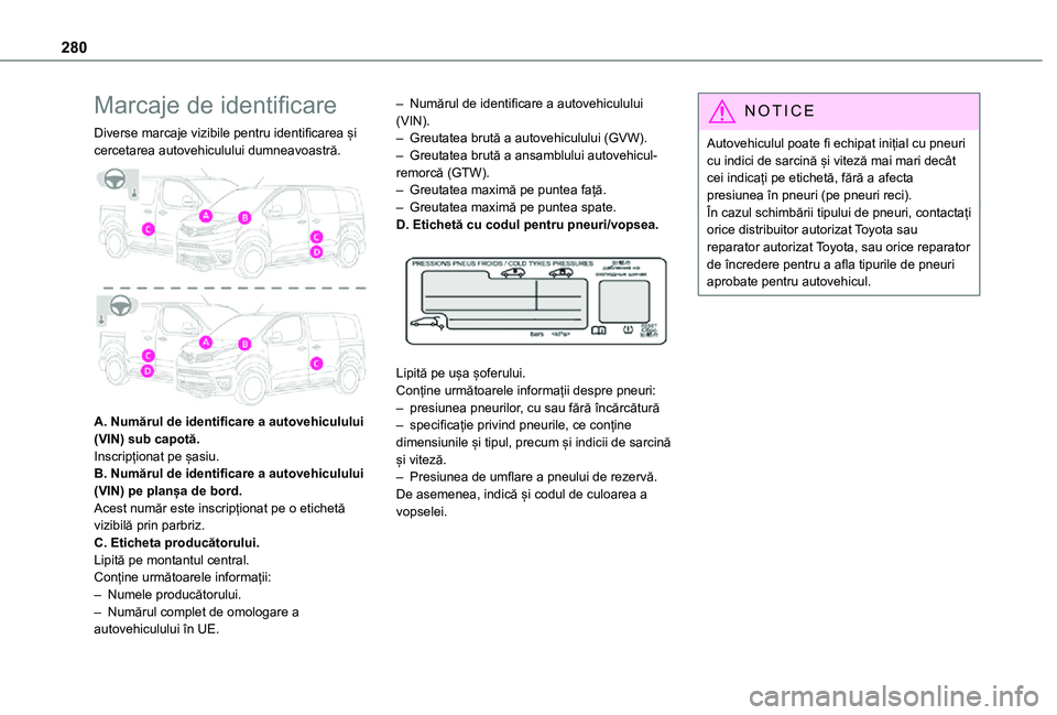 TOYOTA PROACE EV 2021 Manual de utilizare (in Romanian) 280
Marcaje de identificare
Diverse marcaje vizibile pentru identificarea și cercetarea autovehiculului dumneavoastră.
A. Numărul de identificare a autovehiculului (VIN) sub capotă.Inscripțion TOYOTA PROACE EV 2021 Manual de utilizare (in Romanian) 280
Marcaje de identificare
Diverse marcaje vizibile pentru identificarea și cercetarea autovehiculului dumneavoastră.
A. Numărul de identificare a autovehiculului (VIN) sub capotă.Inscripțion
