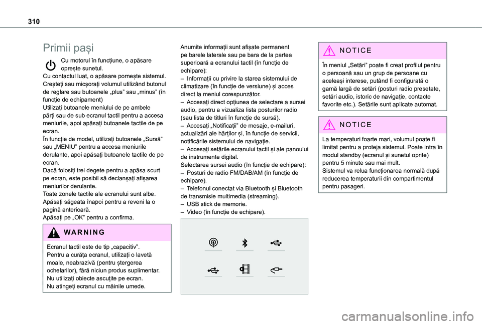 TOYOTA PROACE EV 2021  Manual de utilizare (in Romanian) 310
Primii pași
Cu motorul în funcțiune, o apăsare oprește sunetul.Cu contactul luat, o apăsare pornește sistemul.Creșteți sau micșorați volumul utilizând butonul de reglare sau butoanele 