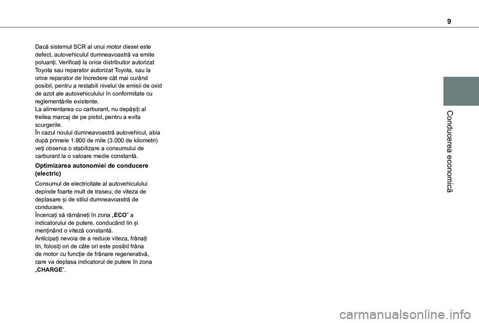 TOYOTA PROACE EV 2021 Manual de utilizare (in Romanian) 9
Conducerea economică
Dacă sistemul SCR al unui motor diesel este defect, autovehiculul dumneavoastră va emite poluanți. Verificați la orice distribuitor autorizat Toyota sau reparator autorizat TOYOTA PROACE EV 2021 Manual de utilizare (in Romanian) 9
Conducerea economică
Dacă sistemul SCR al unui motor diesel este defect, autovehiculul dumneavoastră va emite poluanți. Verificați la orice distribuitor autorizat Toyota sau reparator autorizat
