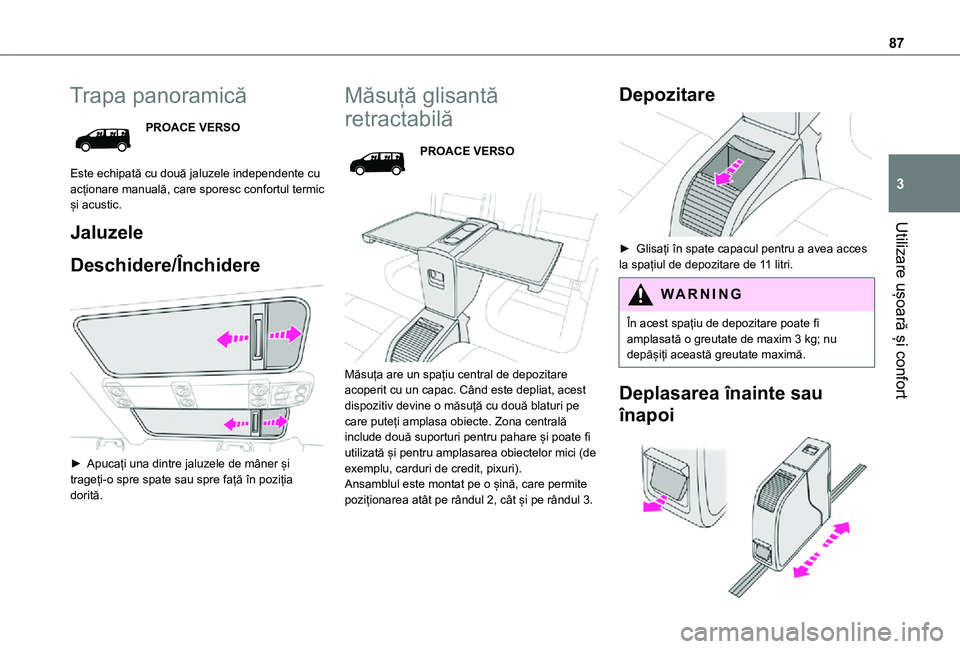 TOYOTA PROACE EV 2021 Manual de utilizare (in Romanian) 87
Utilizare ușoară și confort
3
Trapa panoramică
PROACE VERSO
Este echipată cu două jaluzele independente cu acționare manuală, care sporesc confortul termic și acustic.
Jaluzele
Deschidere/ TOYOTA PROACE EV 2021 Manual de utilizare (in Romanian) 87
Utilizare ușoară și confort
3
Trapa panoramică
PROACE VERSO
Este echipată cu două jaluzele independente cu acționare manuală, care sporesc confortul termic și acustic.
Jaluzele
Deschidere/